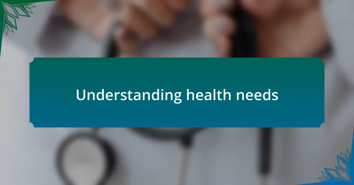 Understanding health needs