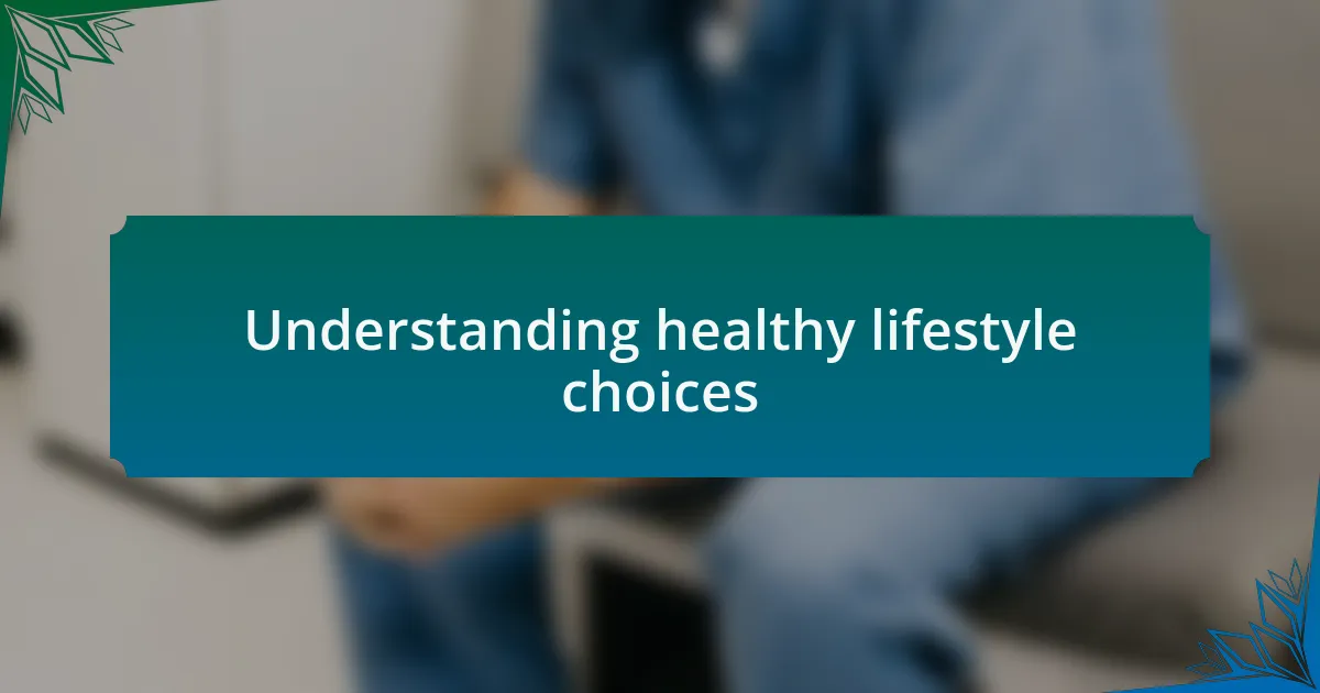Understanding healthy lifestyle choices