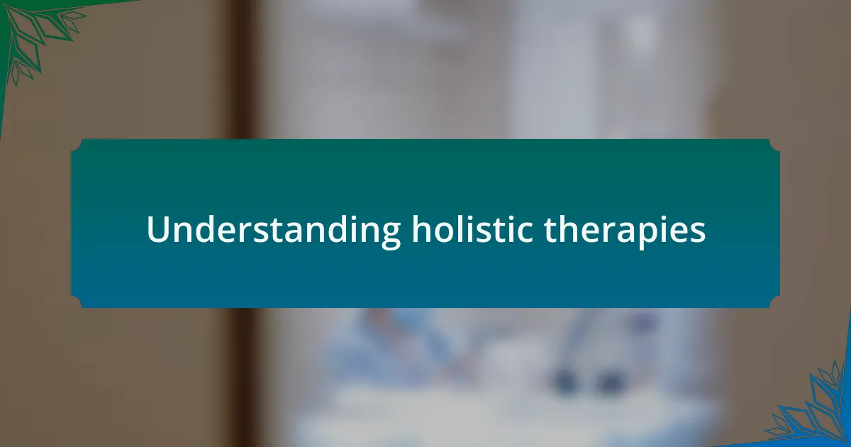 Understanding holistic therapies