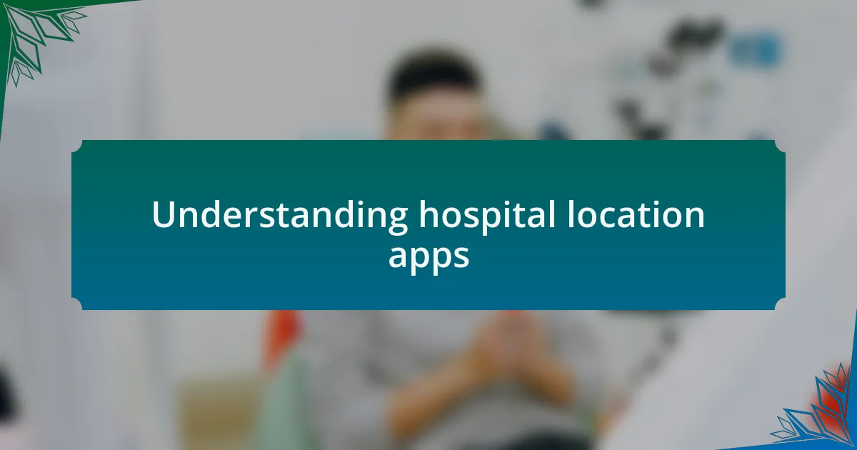Understanding hospital location apps