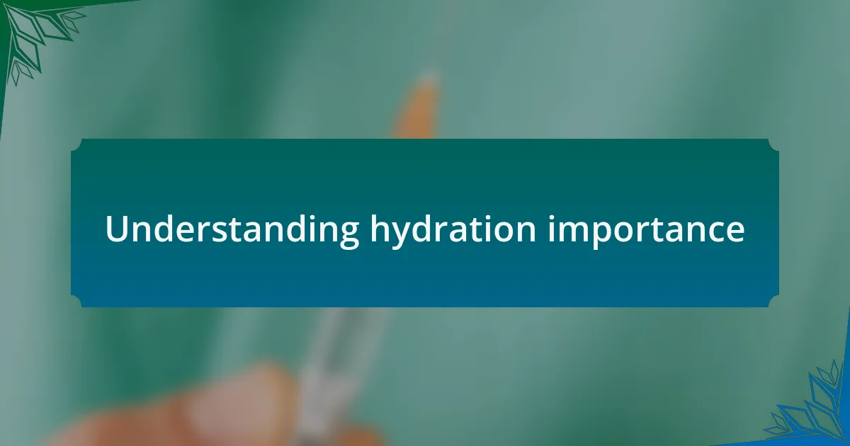 Understanding hydration importance