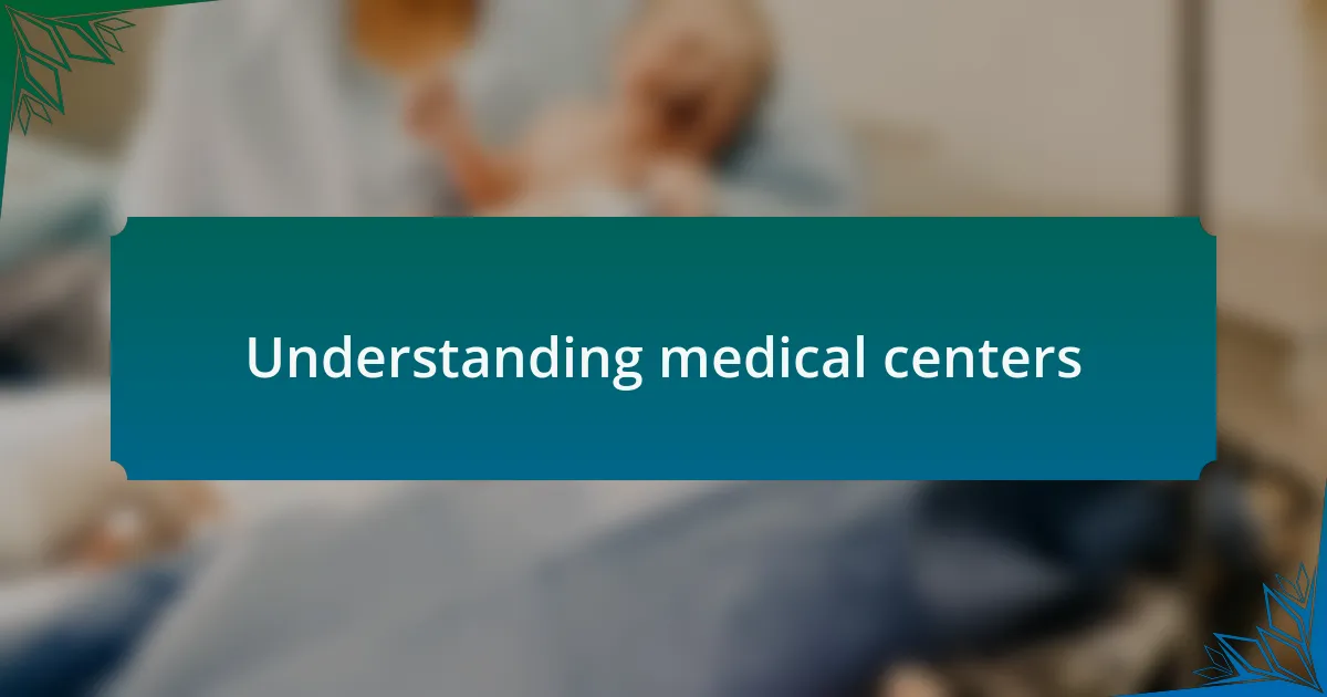 Understanding medical centers