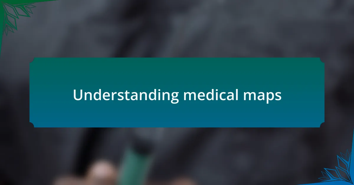 Understanding medical maps