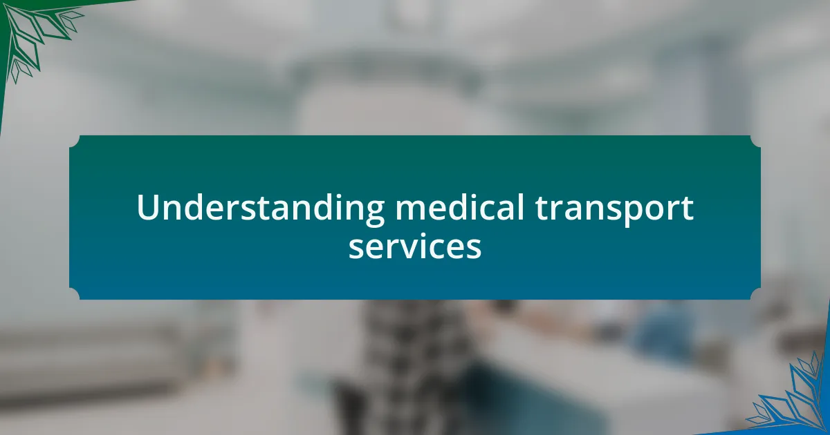 Understanding medical transport services