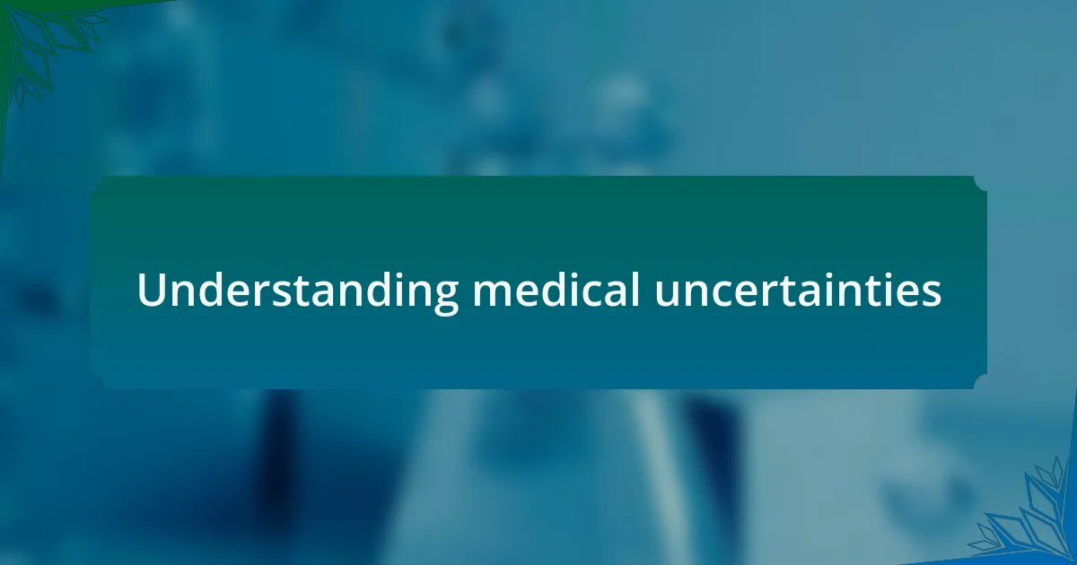 Understanding medical uncertainties