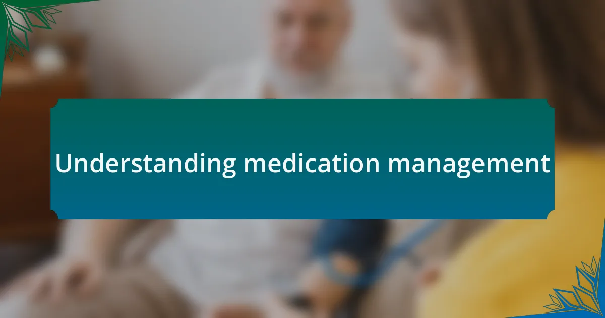 Understanding medication management