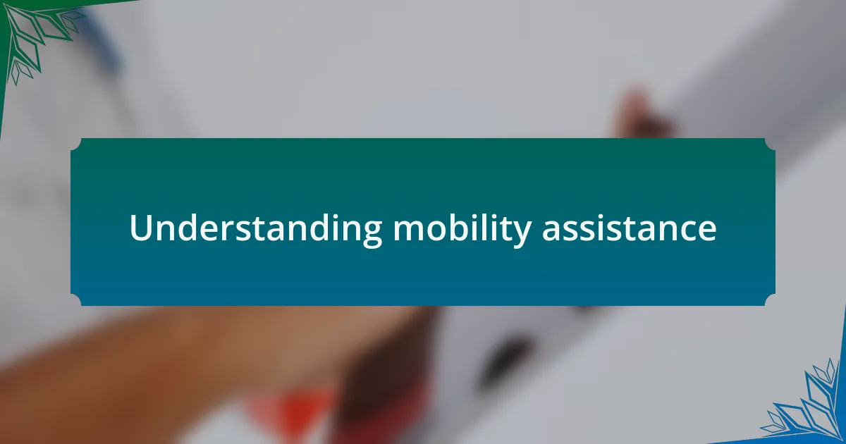 Understanding mobility assistance