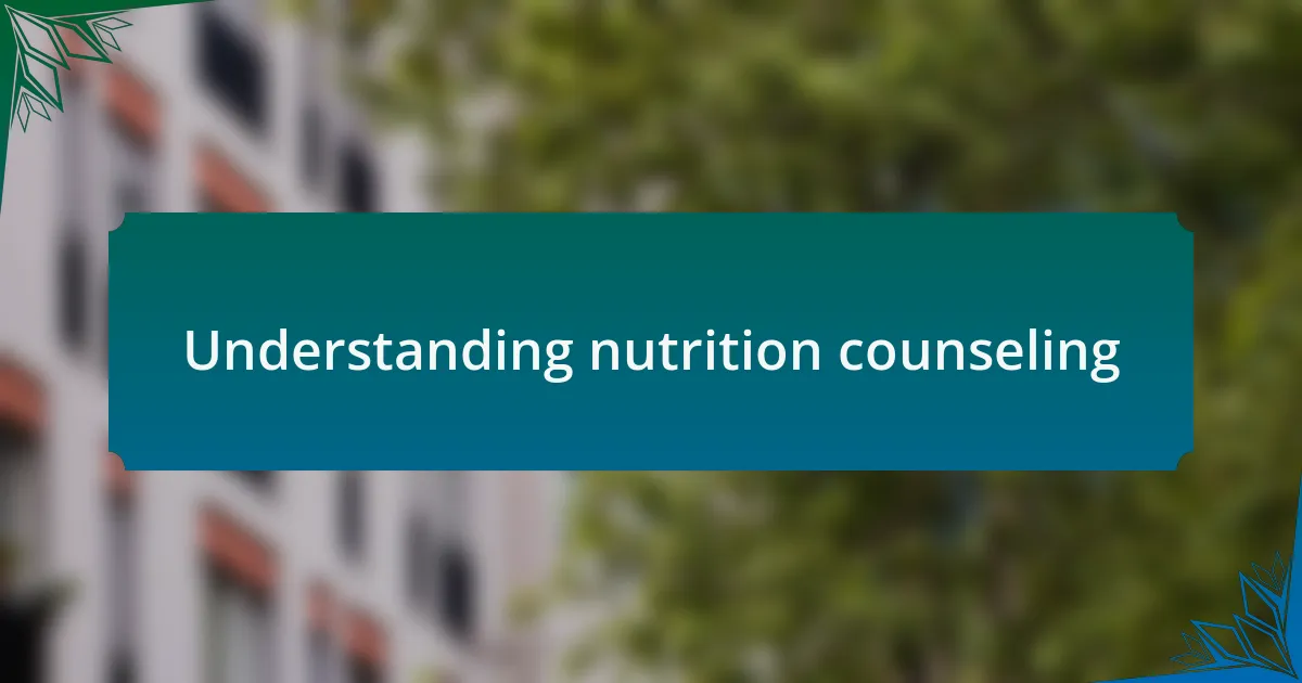 Understanding nutrition counseling