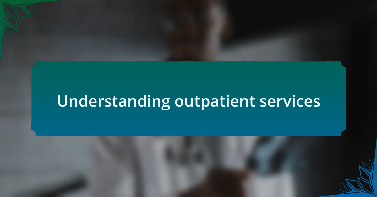 Understanding outpatient services
