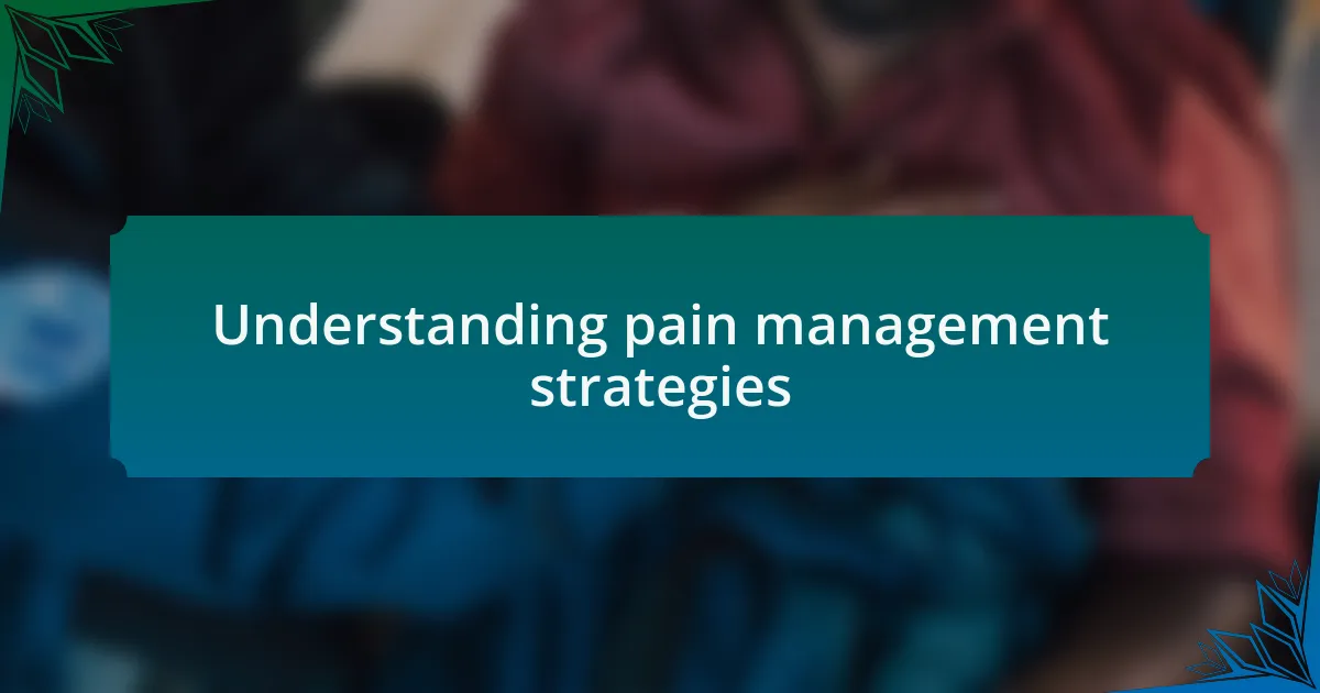 Understanding pain management strategies
