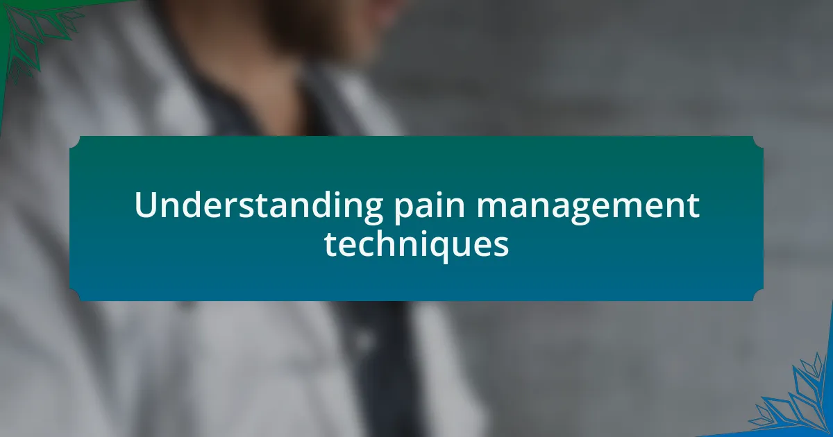 Understanding pain management techniques
