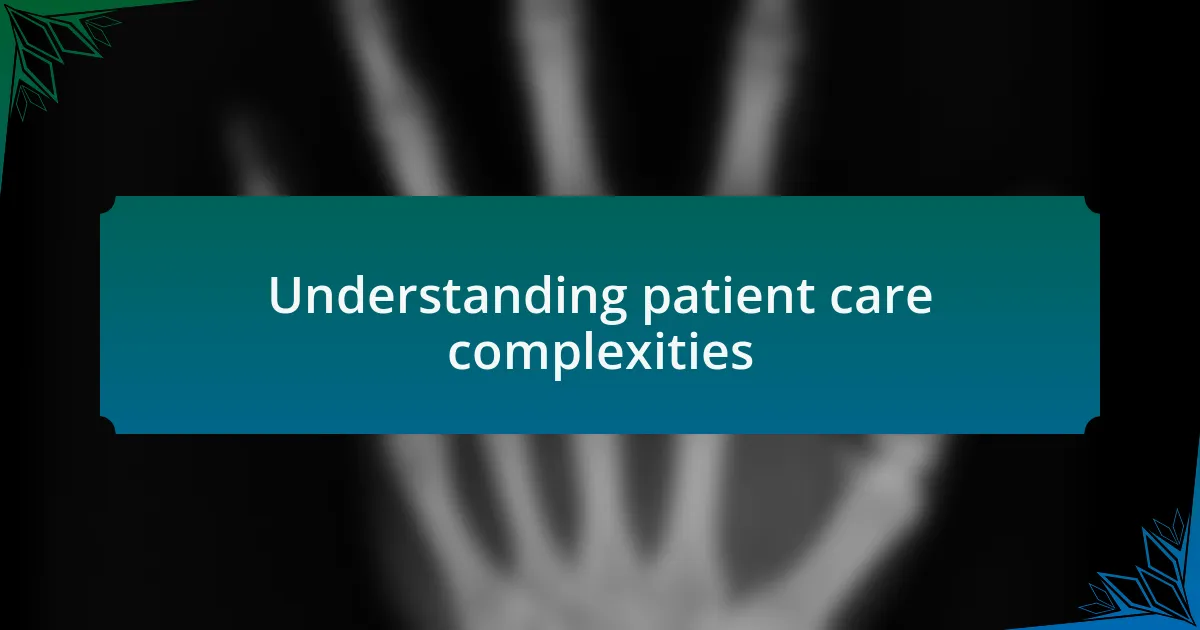 Understanding patient care complexities
