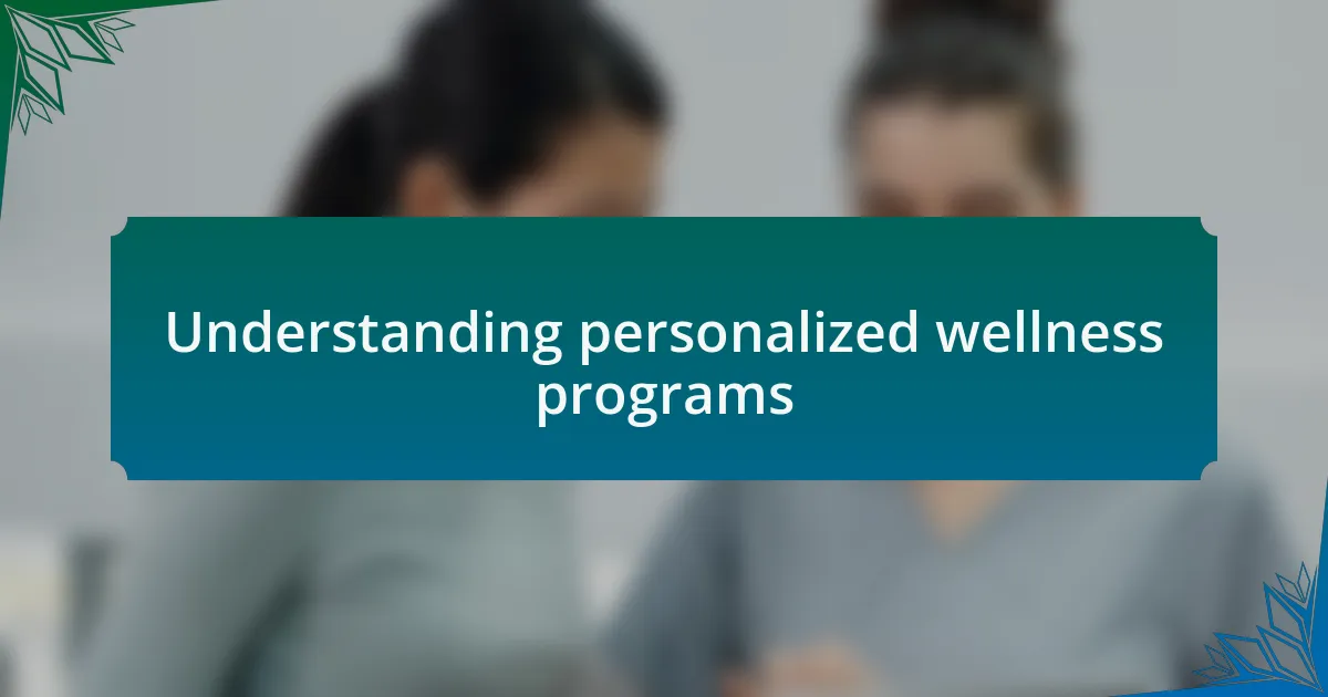 Understanding personalized wellness programs
