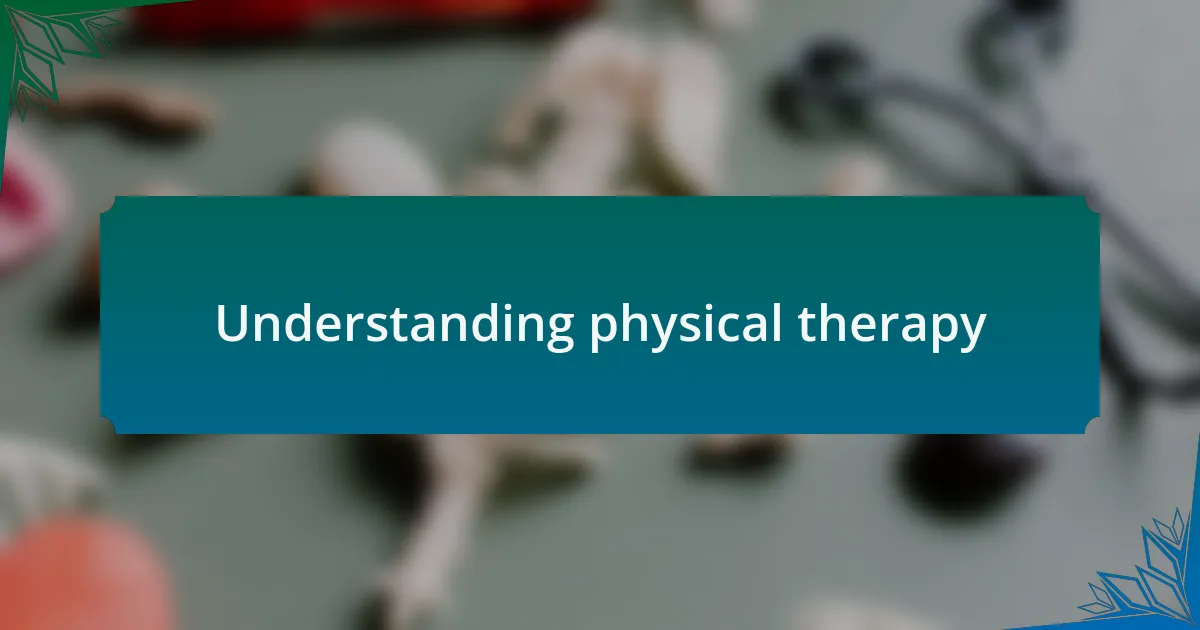 Understanding physical therapy