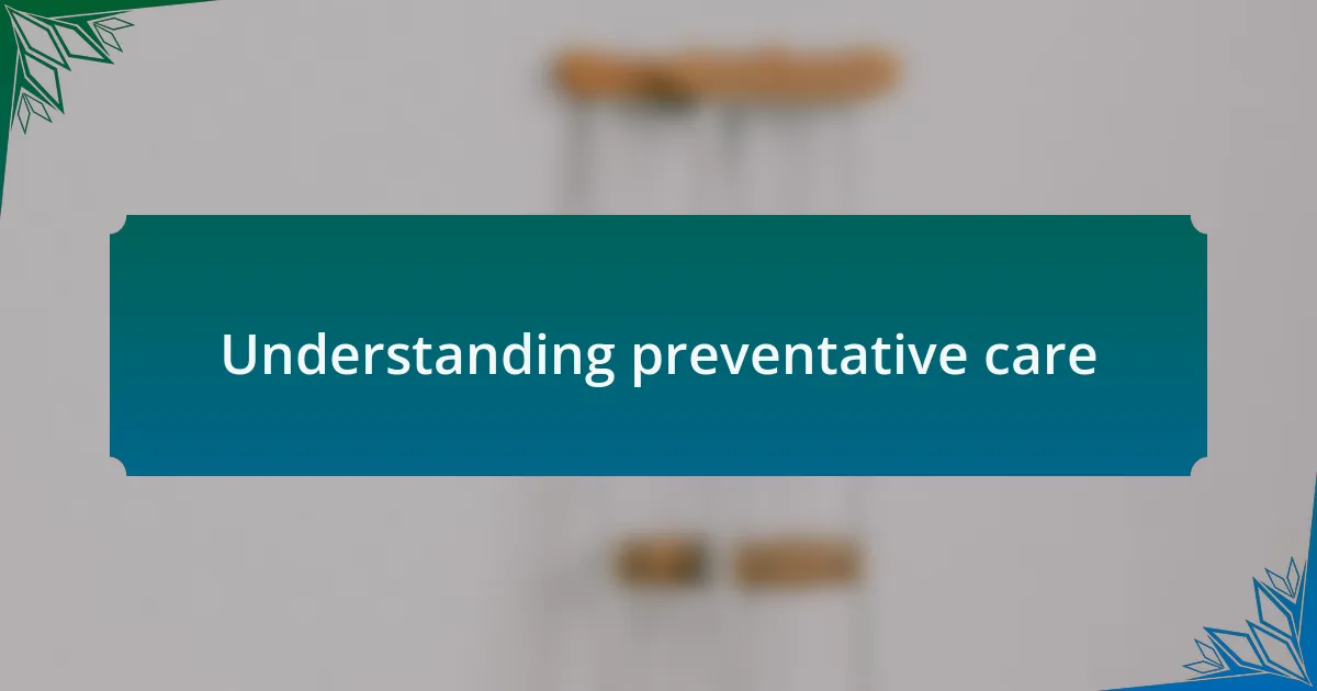 Understanding preventative care