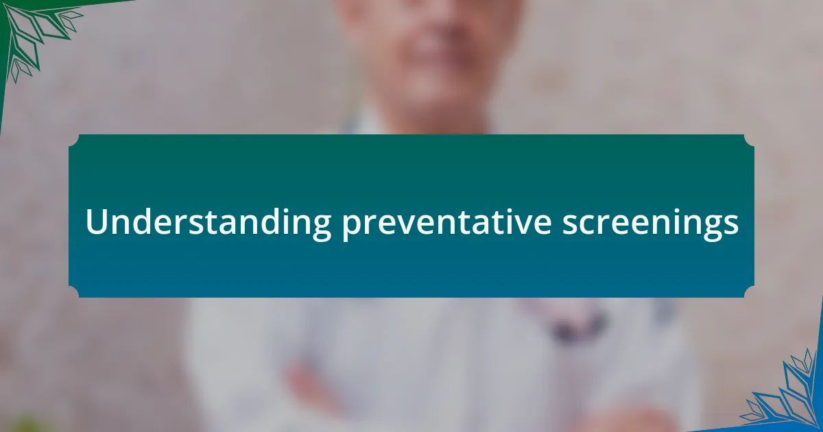 Understanding preventative screenings