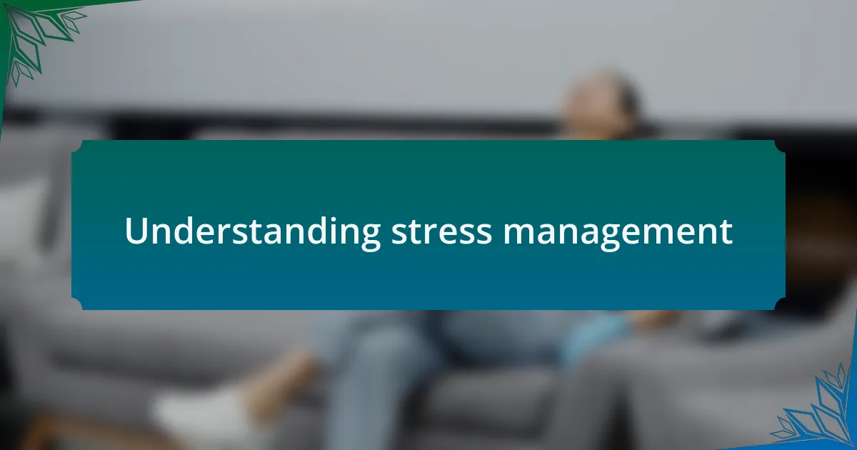 Understanding stress management