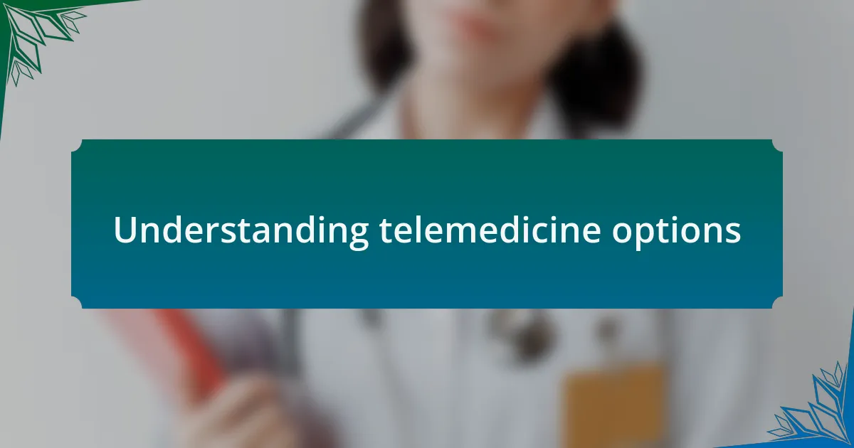 Understanding telemedicine options