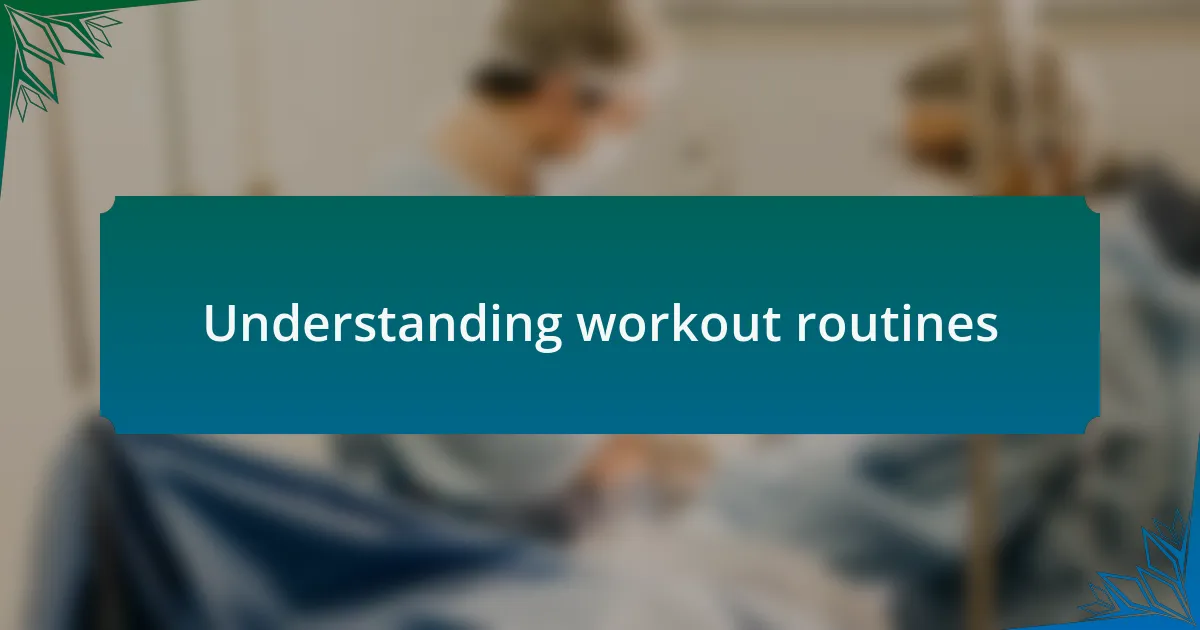 Understanding workout routines