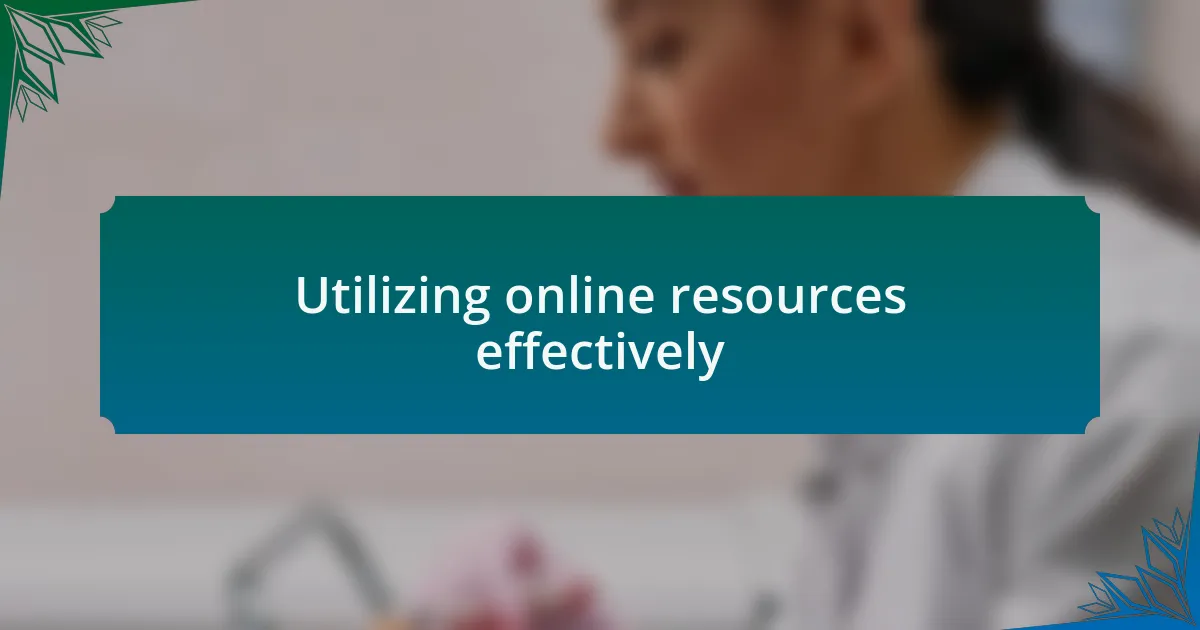 Utilizing online resources effectively