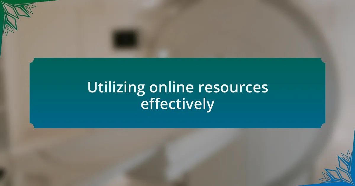 Utilizing online resources effectively