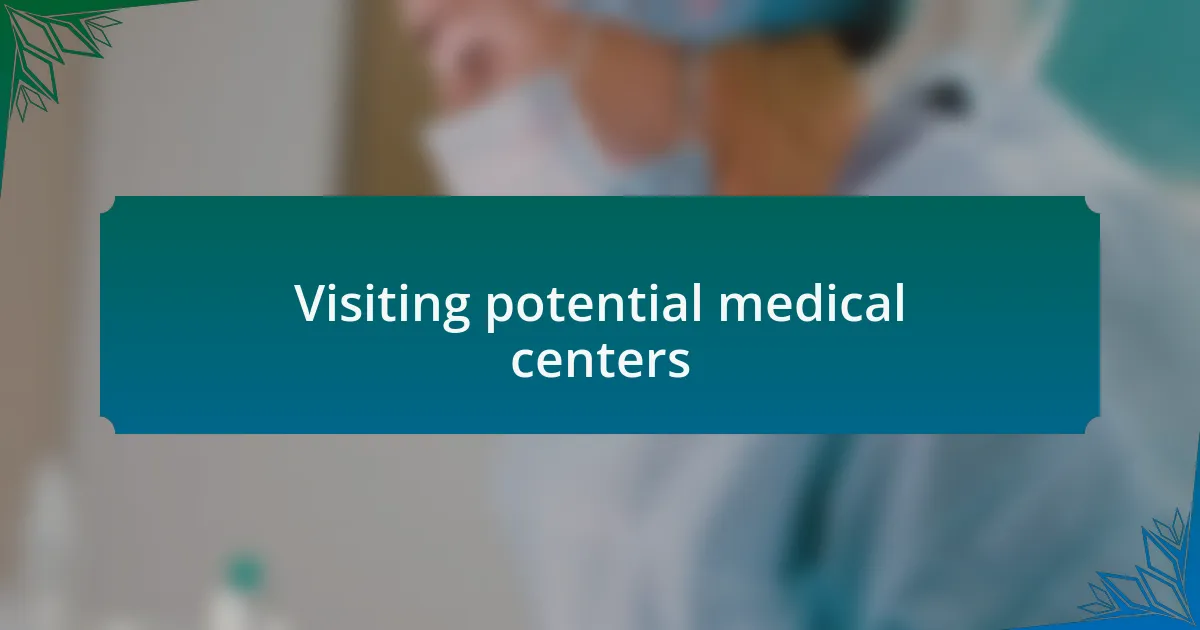 Visiting potential medical centers