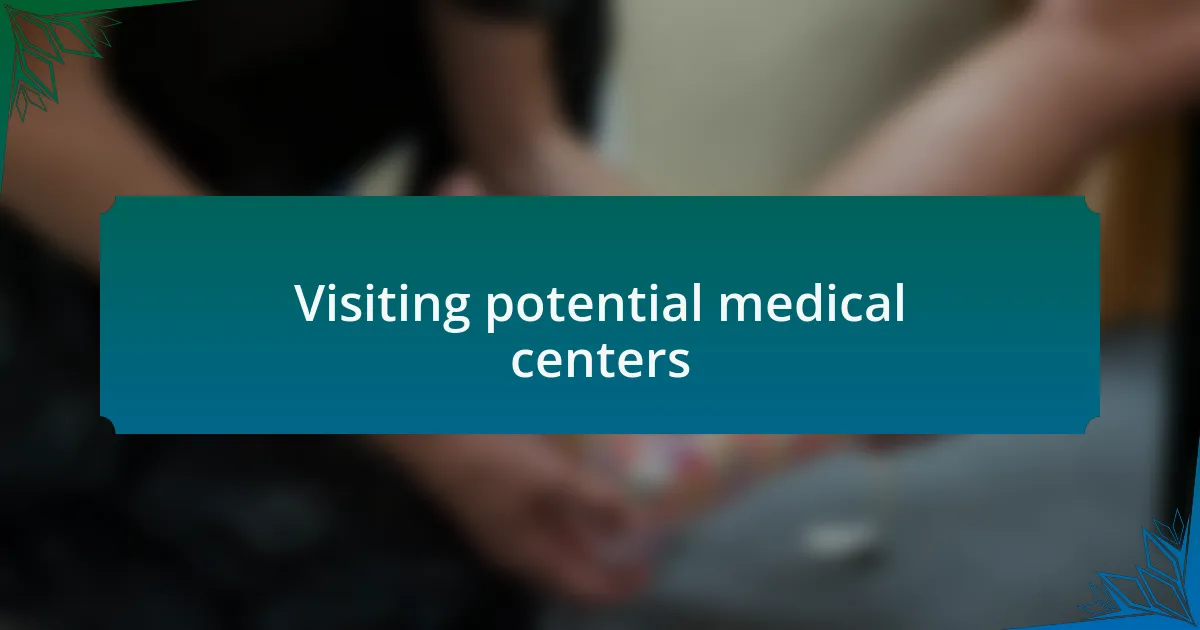 Visiting potential medical centers