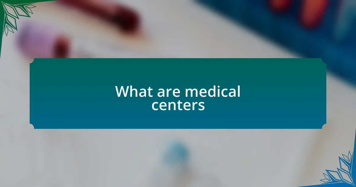 What are medical centers