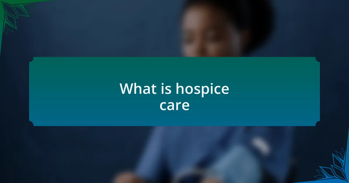 What is hospice care