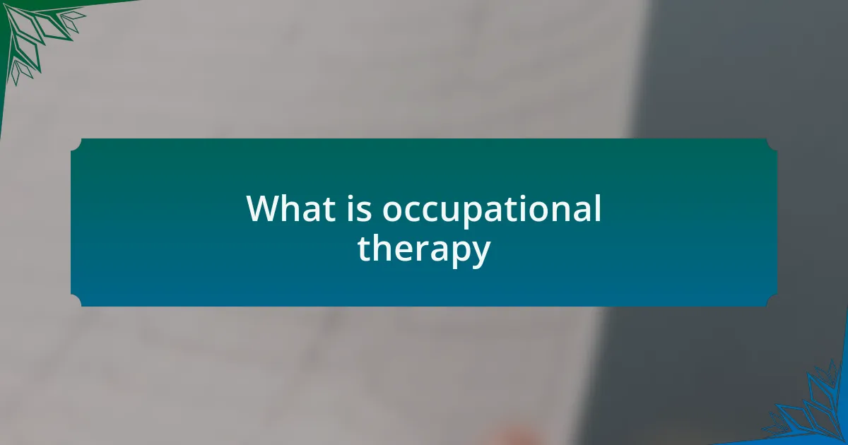 What is occupational therapy